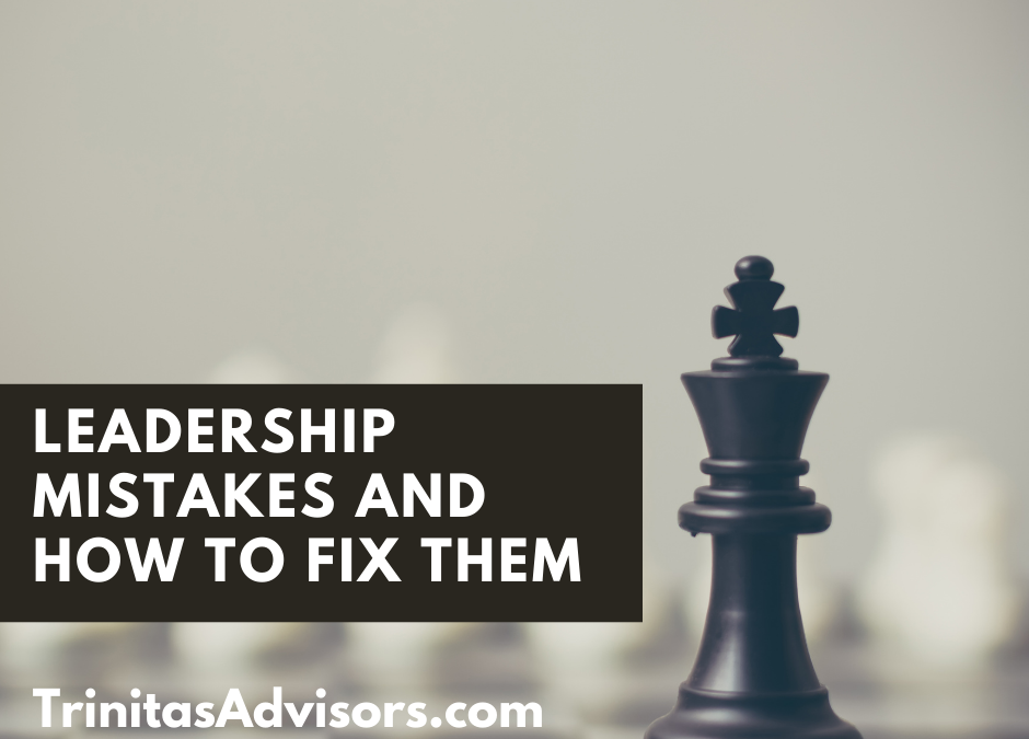 Leadership Mistakes And How To Fix Them